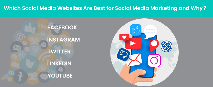 Which Social Media Websites Are Best for Social Media Marketing and Why?